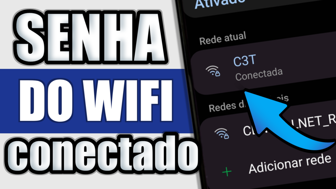 Como Ver a Senha do Wi-Fi Conectado no Seu Celular